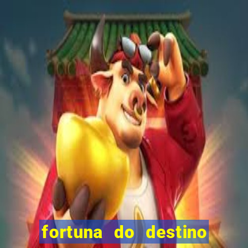 fortuna do destino fortuna do dentinho